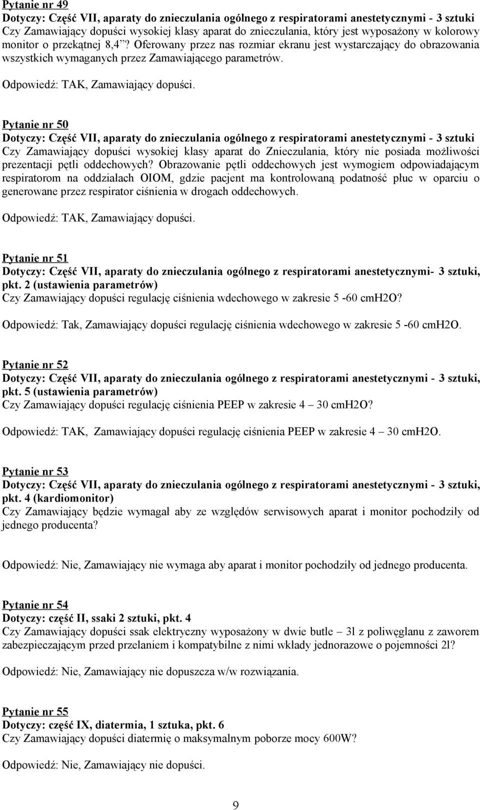 Pytanie nr 50 Dotyczy: Część VII, aparaty do znieczulania ogólnego z respiratorami anestetycznymi - 3 sztuki Czy Zamawiający dopuści wysokiej klasy aparat do Znieczulania, który nie posiada