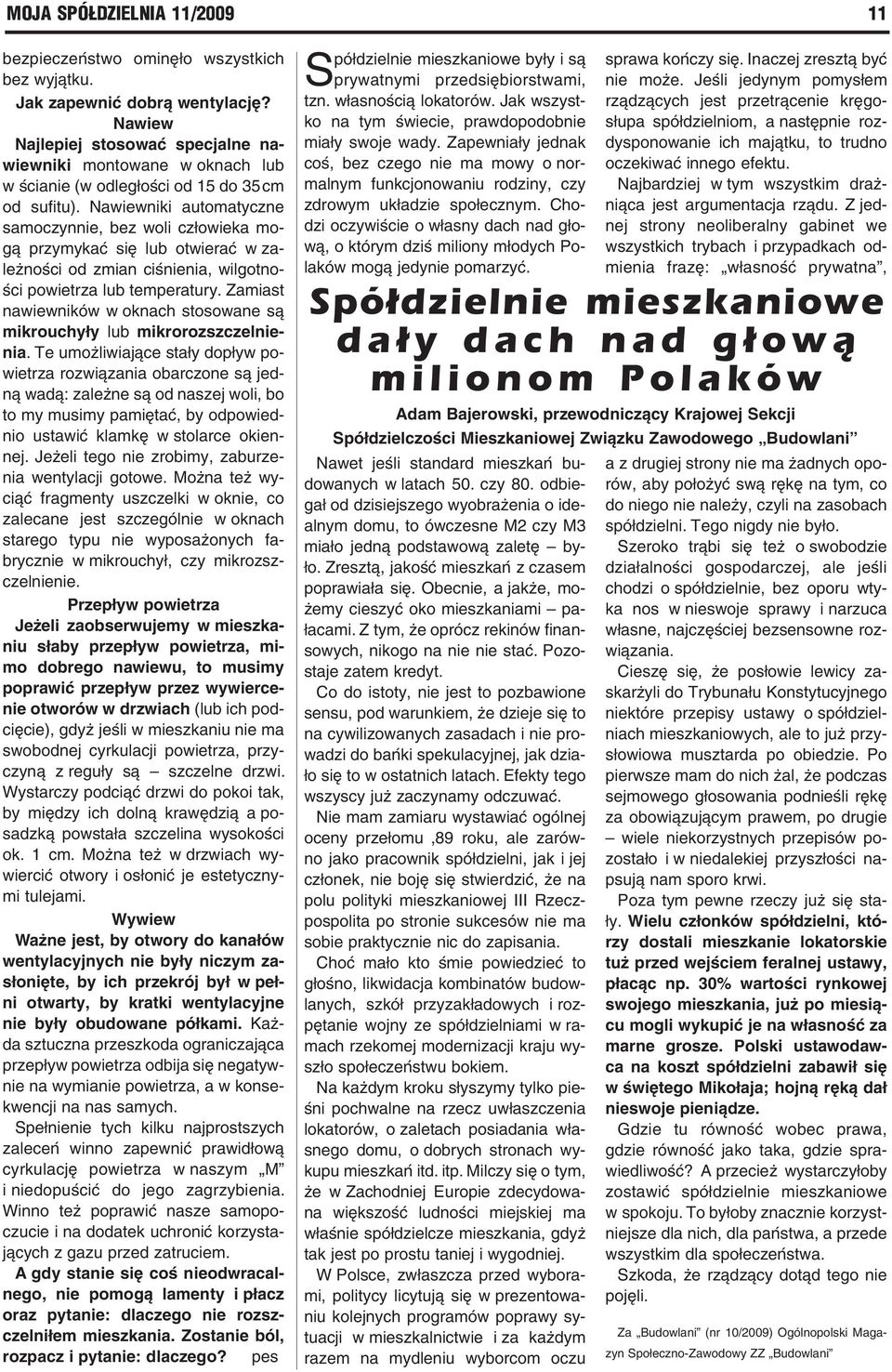 Nawiewniki automatyczne samoczynnie, bez woli człowieka mogą przymykać się lub otwierać w zależności od zmian ciśnienia, wilgotności powietrza lub temperatury.