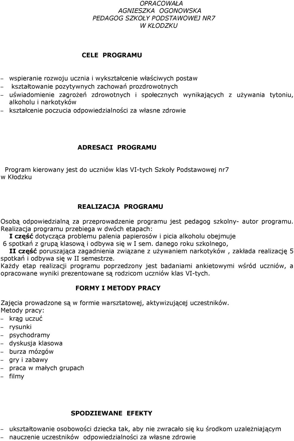 jest do uczniów klas VI-tych Szkoły Podstawowej nr7 w Kłodzku REALIZACJA PROGRAMU Osobą odpowiedzialną za przeprowadzenie programu jest pedagog szkolny- autor programu.