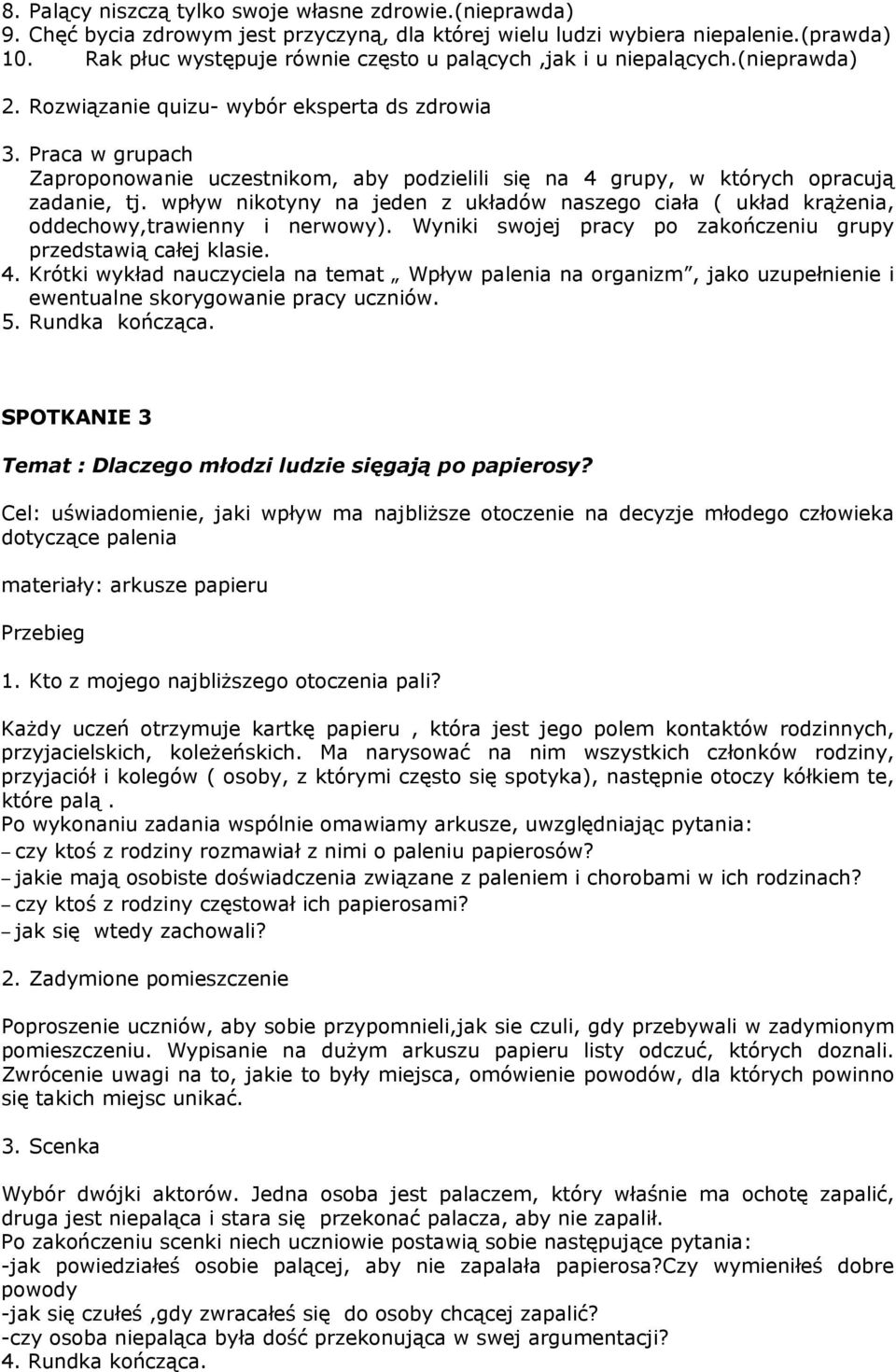 Praca w grupach Zaproponowanie uczestnikom, aby podzielili się na 4 grupy, w których opracują zadanie, tj.