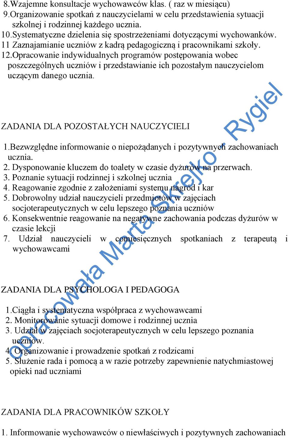 Opracowanie indywidualnych programów postępowania wobec poszczególnych uczniów i przedstawianie ich pozostałym nauczycielom uczącym danego ucznia. ZADANIA DLA POZOSTAŁYCH NAUCZYCIELI 1.