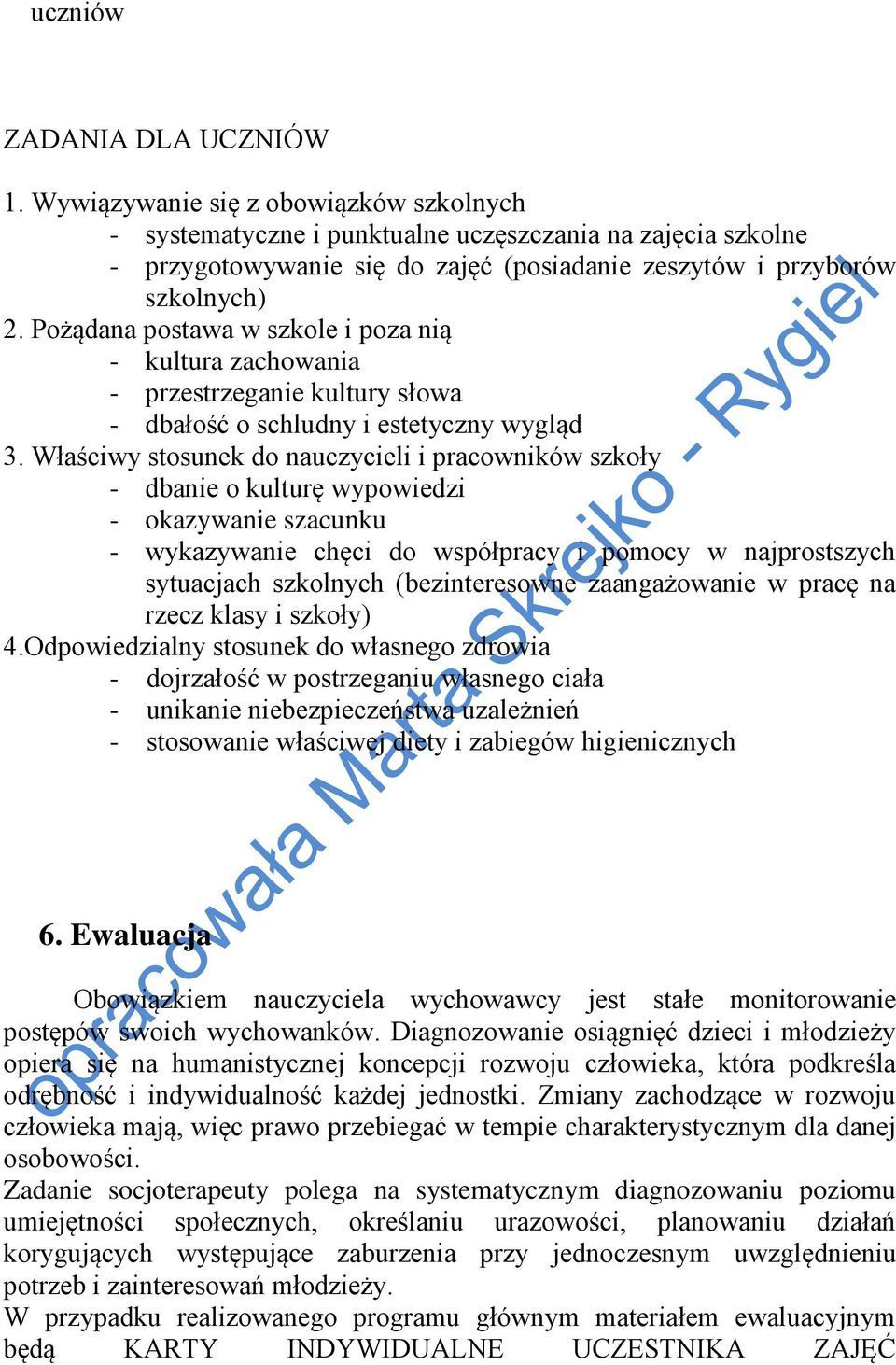 Pożądana postawa w szkole i poza nią - kultura zachowania - przestrzeganie kultury słowa - dbałość o schludny i estetyczny wygląd 3.