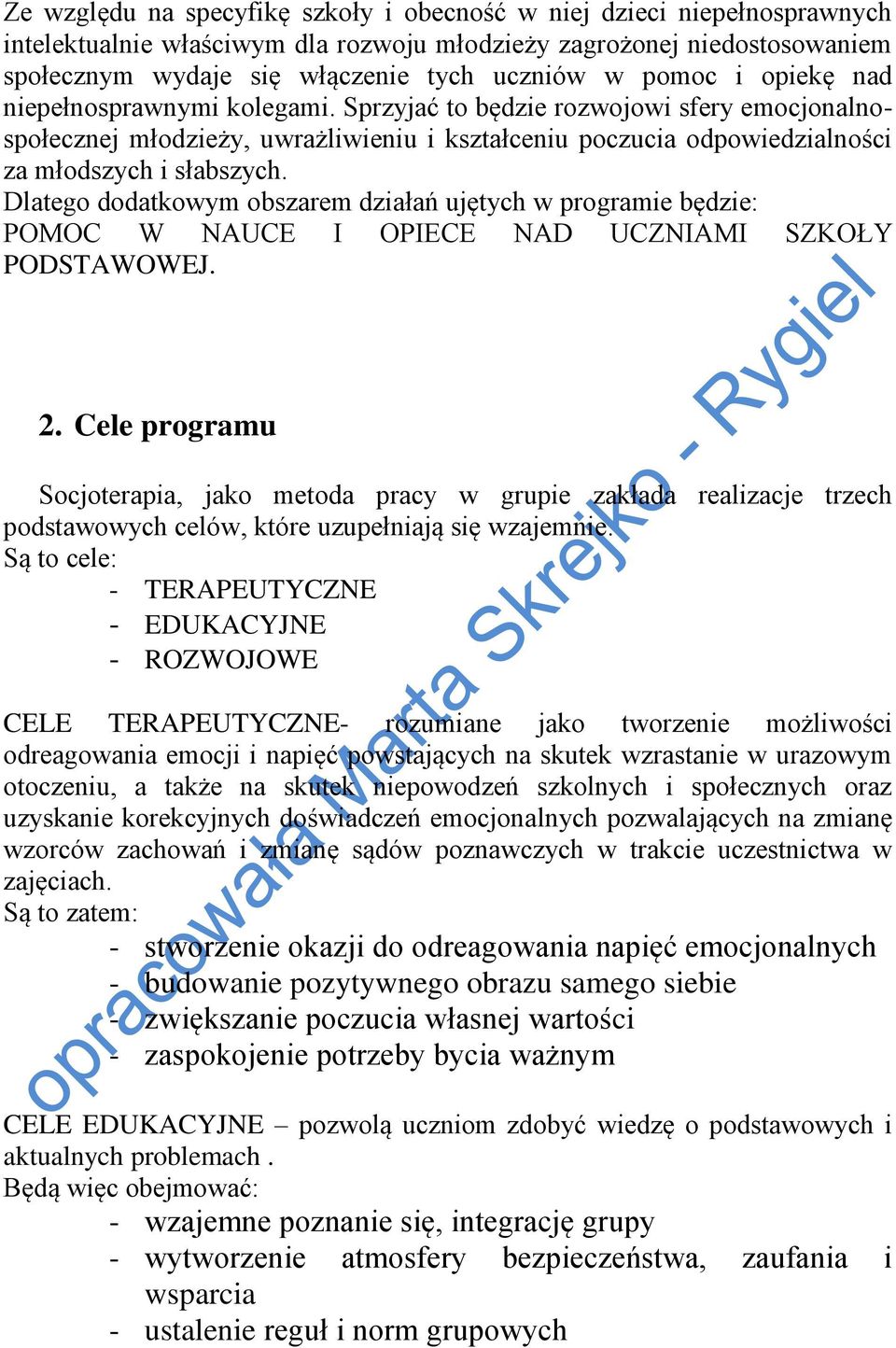 Dlatego dodatkowym obszarem działań ujętych w programie będzie: POMOC W NAUCE I OPIECE NAD UCZNIAMI SZKOŁY PODSTAWOWEJ. 2.