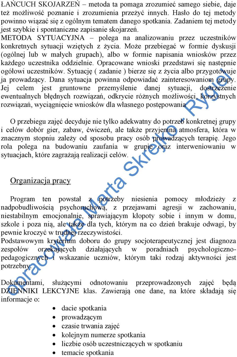 Może przebiegać w formie dyskusji (ogólnej lub w małych grupach), albo w formie napisania wniosków przez każdego uczestnika oddzielnie. Opracowane wnioski przedstawi się następnie ogółowi uczestników.