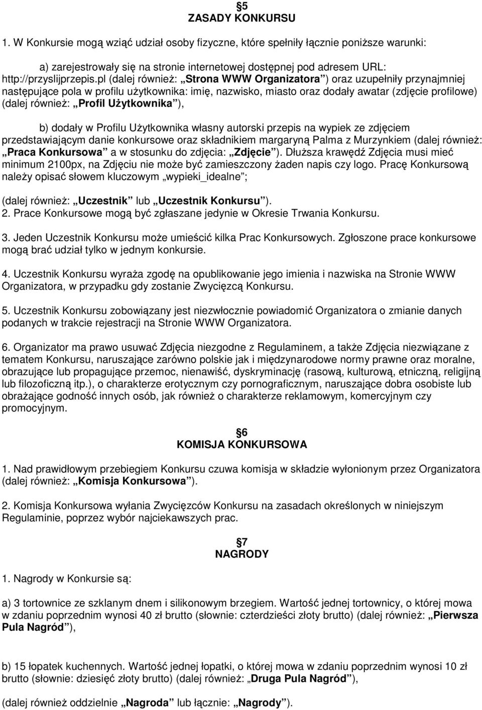 pl (dalej również: Strona WWW Organizatora ) oraz uzupełniły przynajmniej następujące pola w profilu użytkownika: imię, nazwisko, miasto oraz dodały awatar (zdjęcie profilowe) (dalej również: Profil