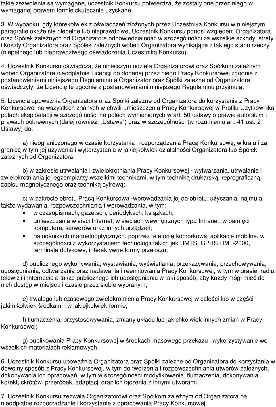 zależnych od Organizatora odpowiedzialność w szczególności za wszelkie szkody, straty i koszty Organizatora oraz Spółek zależnych wobec Organizatora wynikające z takiego stanu rzeczy (niepełnego lub