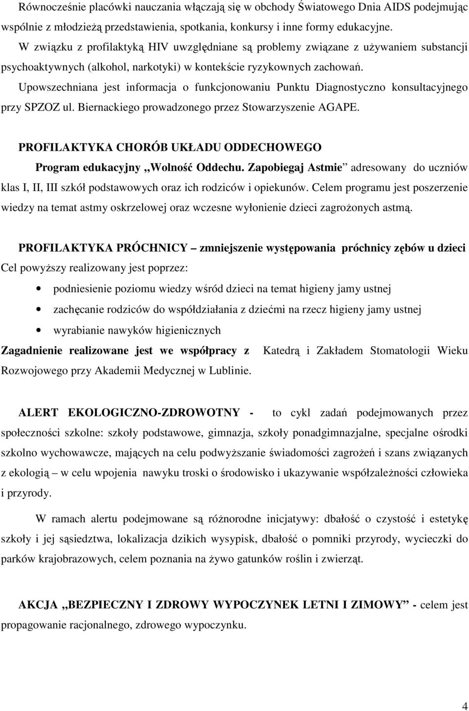 Upowszechniana jest informacja o funkcjonowaniu Punktu Diagnostyczno konsultacyjnego przy SPZOZ ul. Biernackiego prowadzonego przez Stowarzyszenie AGAPE.