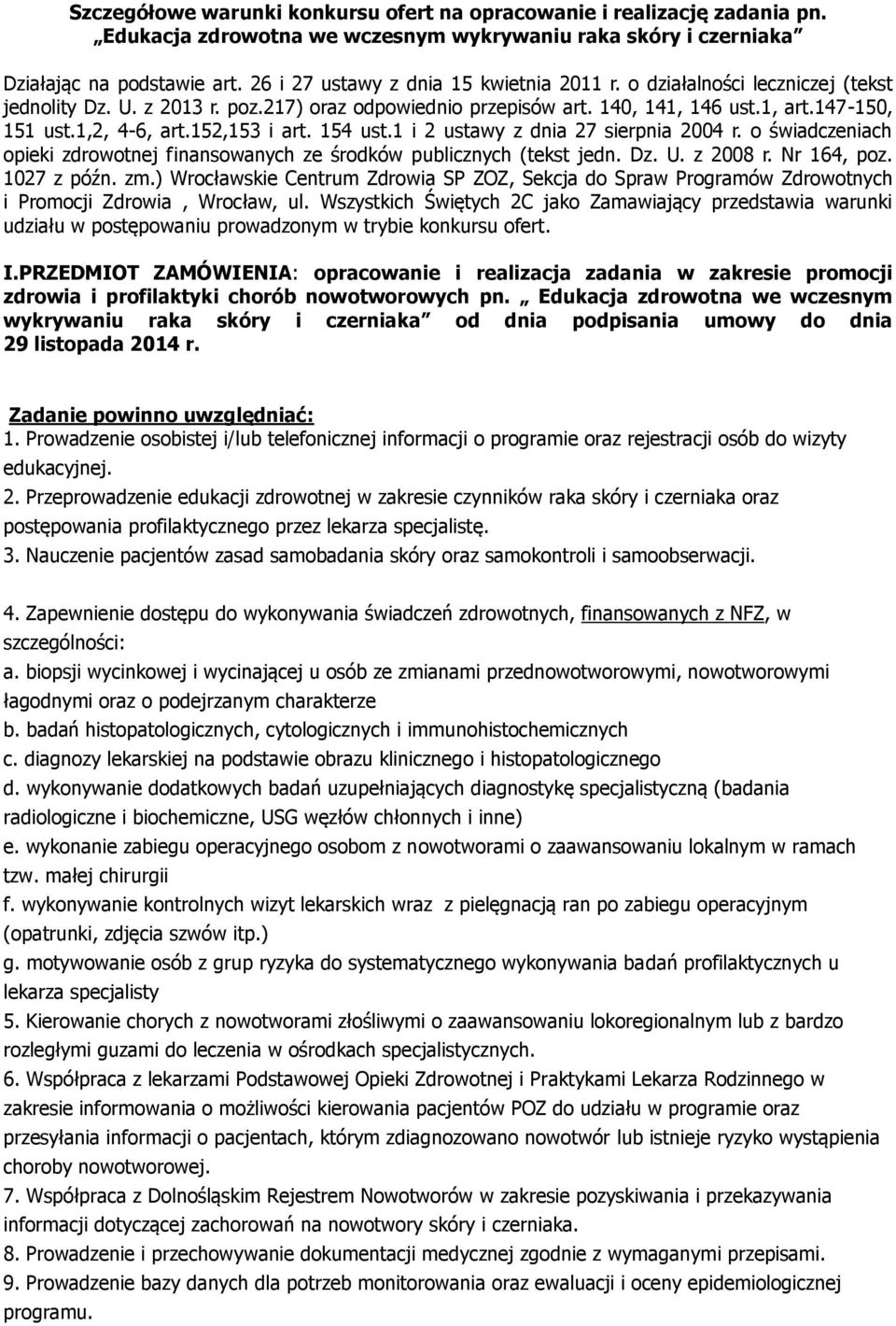 152,153 i art. 154 ust.1 i 2 ustawy z dnia 27 sierpnia 2004 r. o świadczeniach opieki zdrowotnej finansowanych ze środków publicznych (tekst jedn. Dz. U. z 2008 r. Nr 164, poz. 1027 z późn. zm.