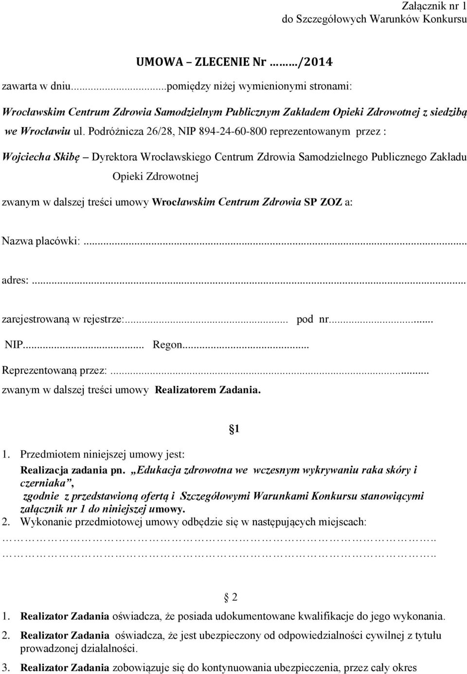 Podróżnicza 26/28, NIP 894-24-60-800 reprezentowanym przez : Wojciecha Skibę Dyrektora Wrocławskiego Centrum Zdrowia Samodzielnego Publicznego Zakładu Opieki Zdrowotnej zwanym w dalszej treści umowy