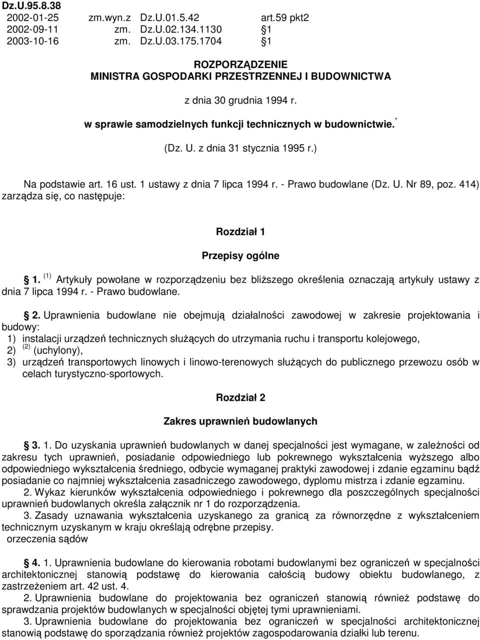 16 ust. 1 ustawy z dna 7 lpca 1994 r. - Prawo budowlane (Dz. U. Nr 89, poz. 414) zarzdza s, co nastpuje: Rozdzał 1 Przepsy ogólne 1.