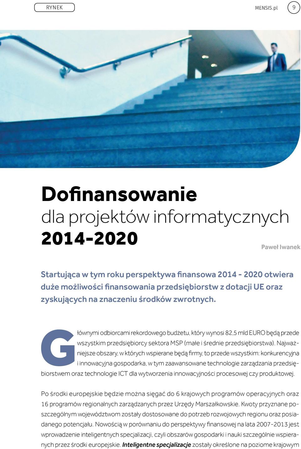 zyskujących na znaczeniu środków zwrotnych. Głównymi odbiorcami rekordowego budżetu, który wynosi 82,5 mld EURO będą przede wszystkim przedsiębiorcy sektora MSP (małe i średnie przedsiębiorstwa).