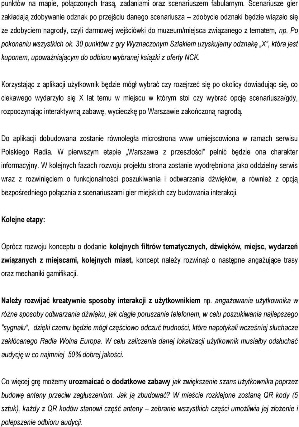 tematem, np. Po pokonaniu wszystkich ok. 30 punktów z gry Wyznaczonym Szlakiem uzyskujemy odznakę X, która jest kuponem, upoważniającym do odbioru wybranej książki z oferty NCK.