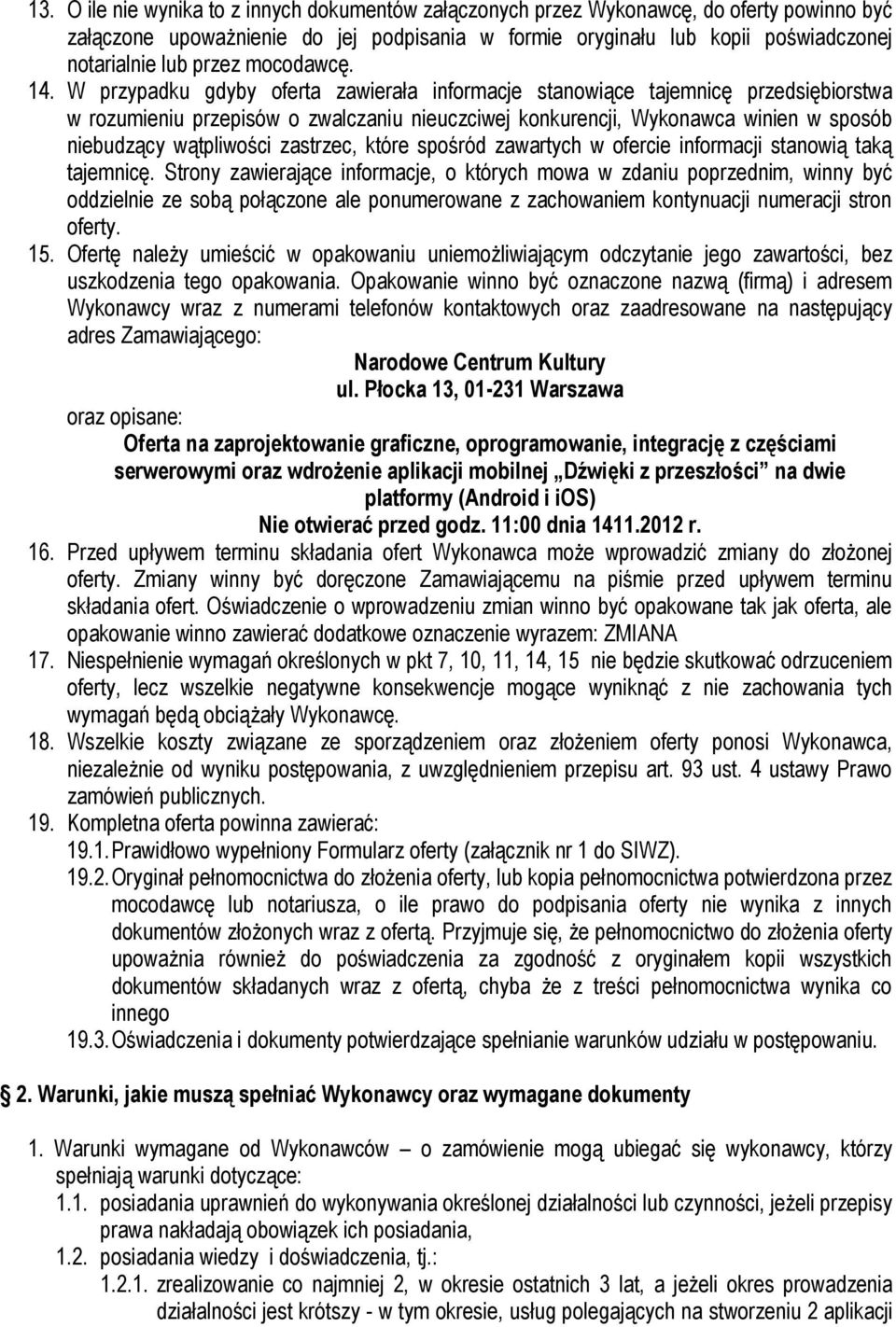 W przypadku gdyby oferta zawierała informacje stanowiące tajemnicę przedsiębiorstwa w rozumieniu przepisów o zwalczaniu nieuczciwej konkurencji, Wykonawca winien w sposób niebudzący wątpliwości