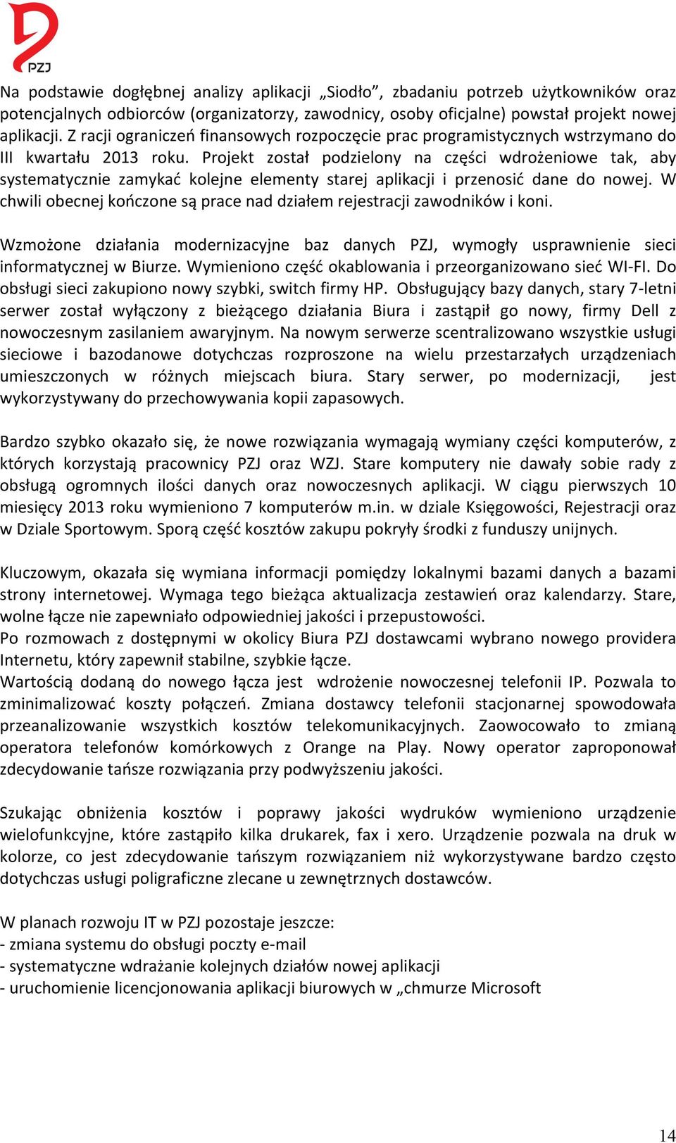 Projekt został podzielony na części wdrożeniowe tak, aby systematycznie zamykać kolejne elementy starej aplikacji i przenosić dane do nowej.