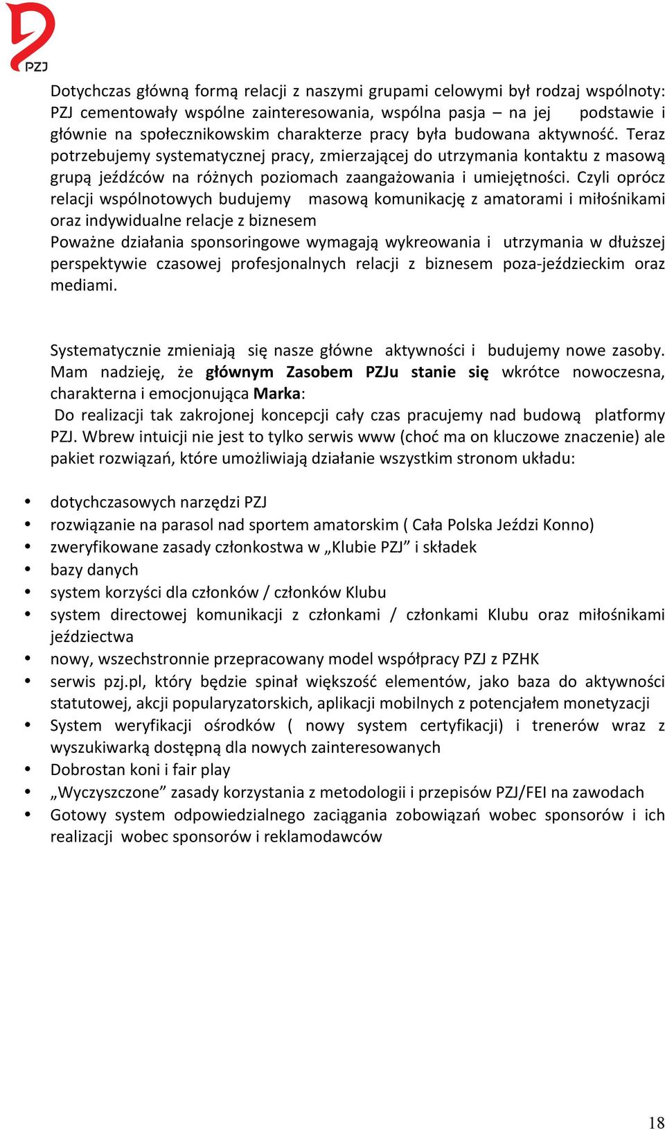 Czyli oprócz relacji wspólnotowych budujemy masową komunikację z amatorami i miłośnikami oraz indywidualne relacje z biznesem Poważne działania sponsoringowe wymagają wykreowania i utrzymania w