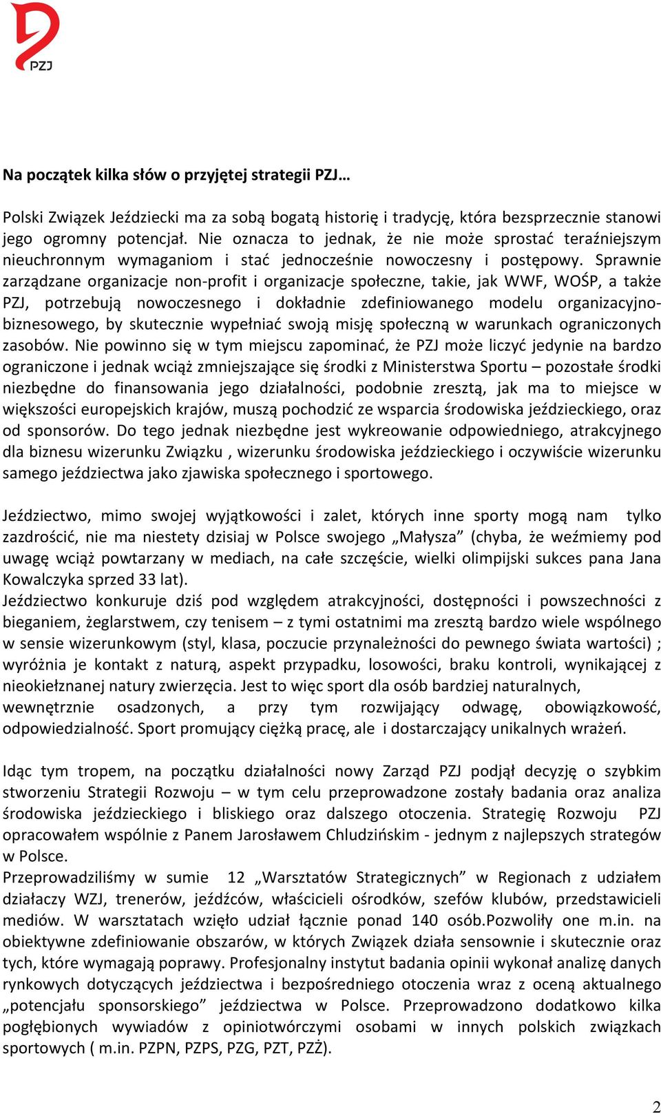 Sprawnie zarządzane organizacje non- profit i organizacje społeczne, takie, jak WWF, WOŚP, a także PZJ, potrzebują nowoczesnego i dokładnie zdefiniowanego modelu organizacyjno- biznesowego, by