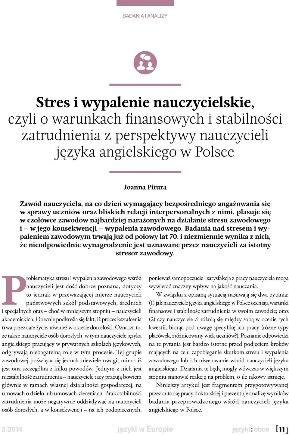 zawodowego i w jego konsekwencji wypalenia zawodowego. Badania nad stresem i wypaleniem zawodowym trwają już od połowy lat 70.