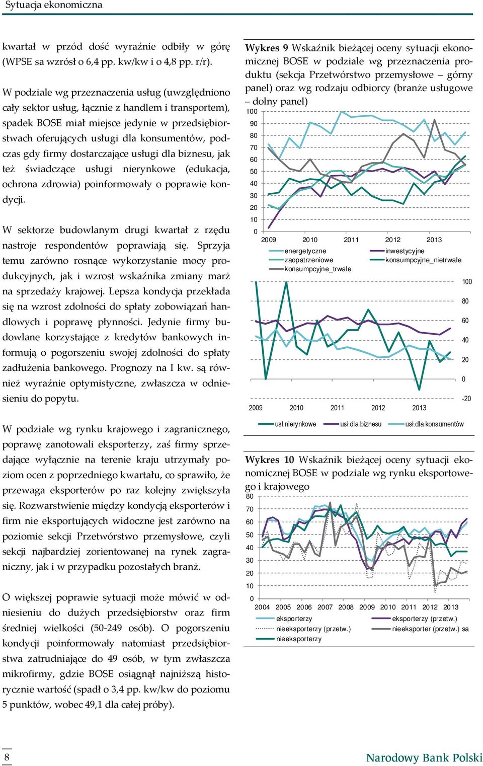 gdy firmy dostarczające usługi dla biznesu, jak też świadczące usługi nierynkowe (edukacja, ochrona zdrowia) poinformowały o poprawie kondycji.