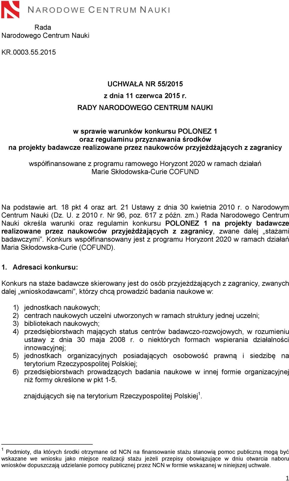 z programu ramowego Horyzont 2020 w ramach działań Marie Skłodowska-Curie COFUND Na podstawie art. 18 pkt 4 oraz art. 21 Ustawy z dnia 30 kwietnia 2010 r. o Narodowym Centrum Nauki (Dz. U. z 2010 r.