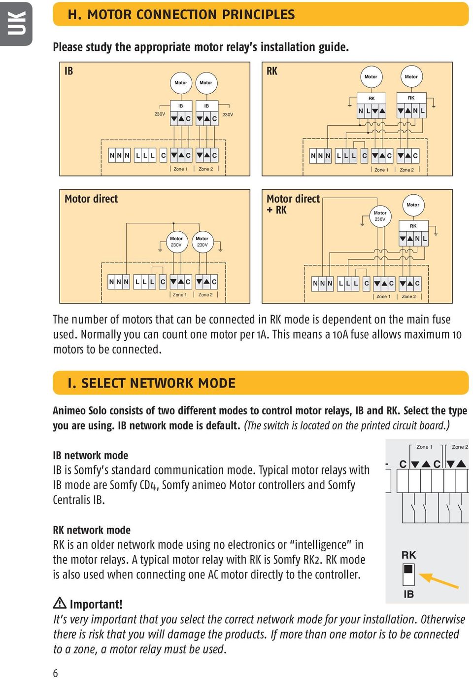 motors that can be connected in RK mode is dependent on the main fuse used. Normally you can count one motor per 1A. This means a 10A fuse allows maximum 10 motors to be connected. I.