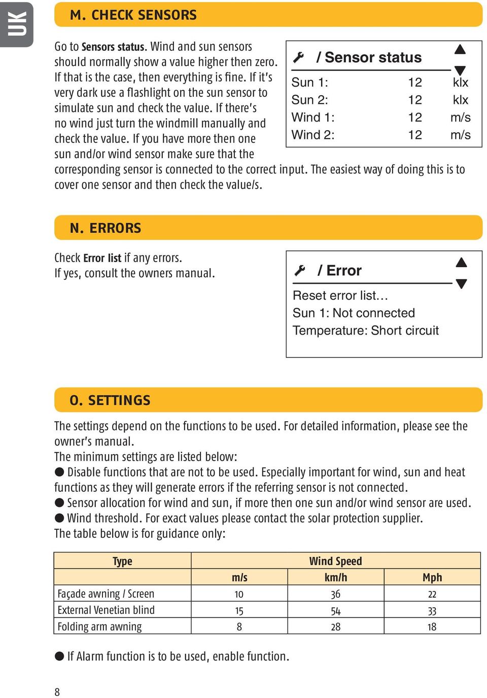 If you have more then one sun and/or wind sensor make sure that the / Sensor status Sun 1: 12 klx Sun 2: 12 klx Wind 1: 12 m/s Wind 2: 12 m/s corresponding sensor is connected to the correct input.