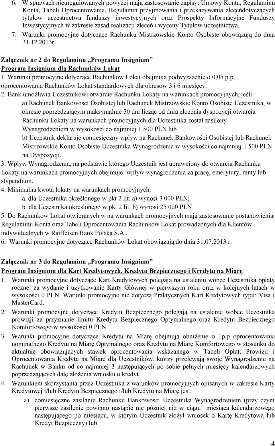 Warunki promocyjne dotyczące Rachunku Mistrzowskie Konto Osobiste obowiązują do dnia 31.12.2013r. Załącznik nr 2 do Regulaminu Programu Insignium Program Insignium dla Rachunków Lokat 1.