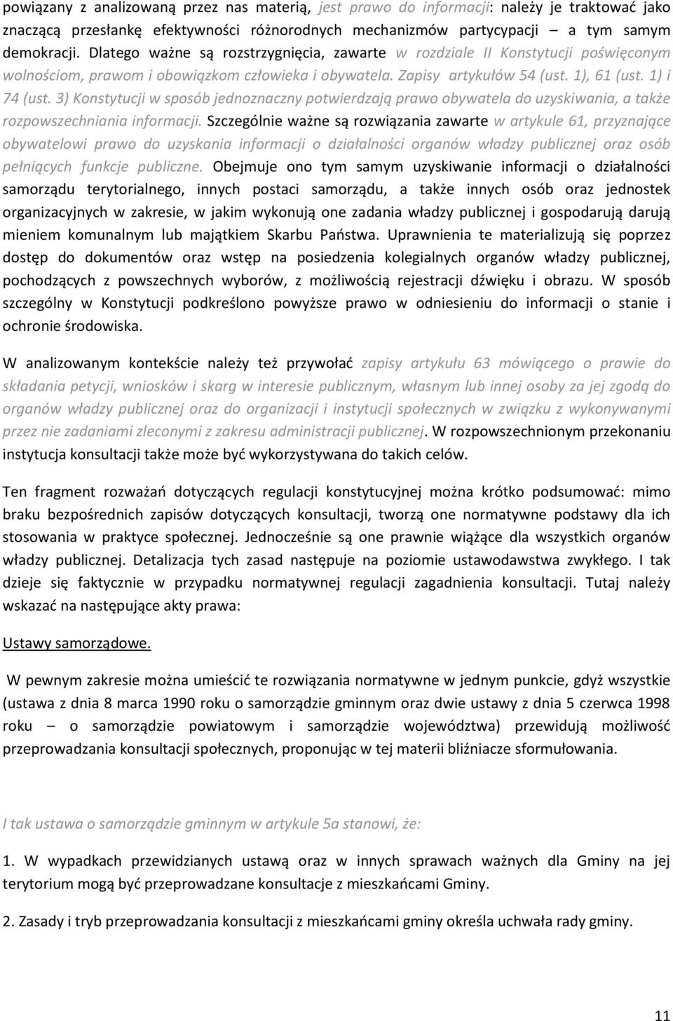 3) Konstytucji w sposób jednoznaczny potwierdzają prawo obywatela do uzyskiwania, a także rozpowszechniania informacji.