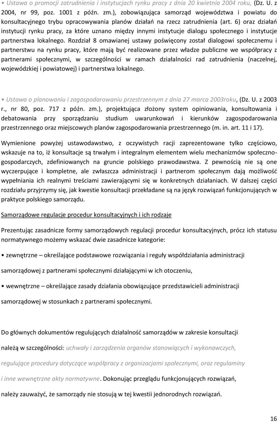 6) oraz działań instytucji rynku pracy, za które uznano między innymi instytucje dialogu społecznego i instytucje partnerstwa lokalnego.