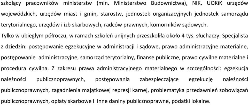 komorników sądowych. Tylko w ubiegłym półroczu, w ramach szkoleo unijnych przeszkoliła około 4 tys. słuchaczy.