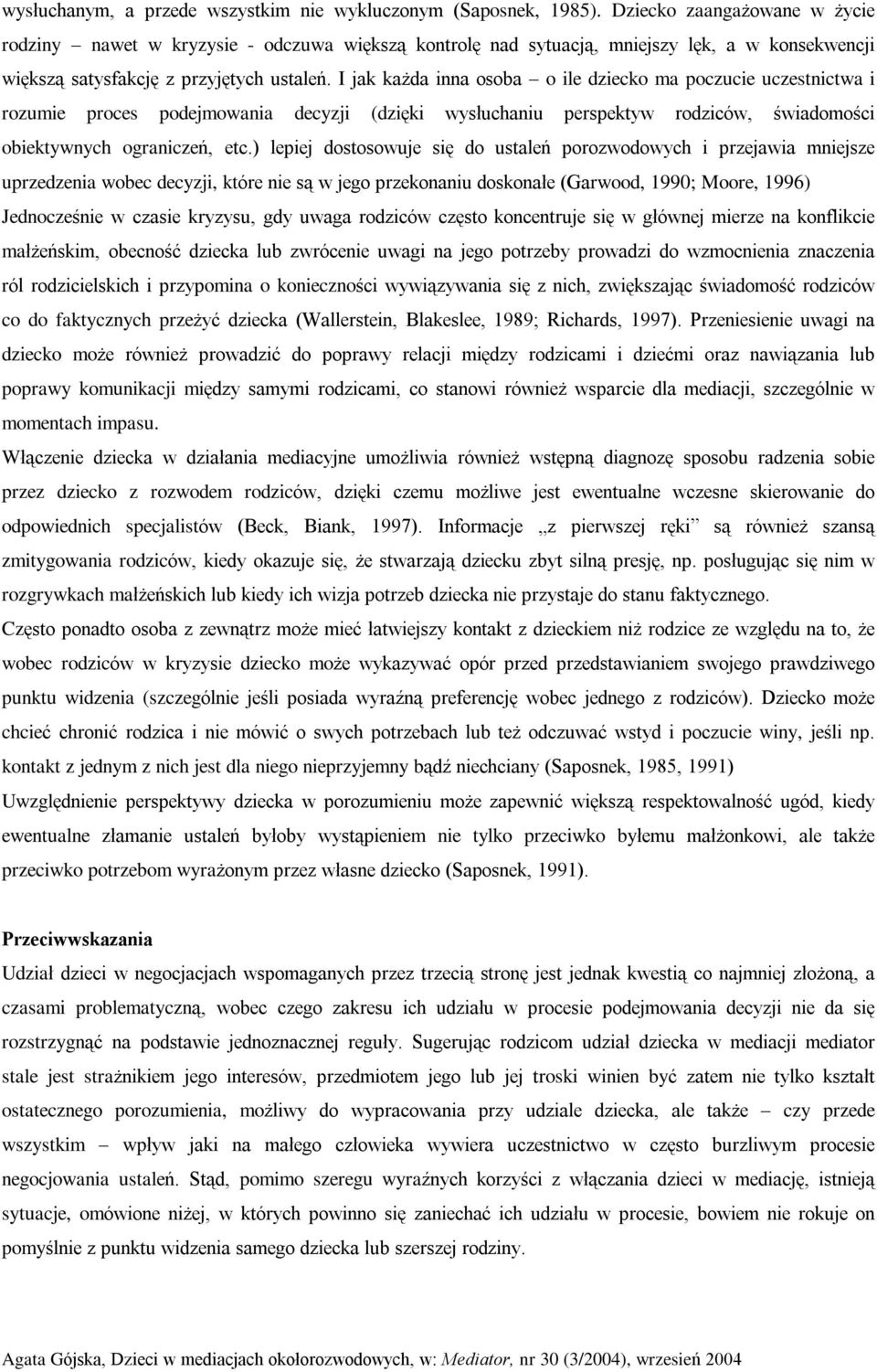 I jak ka da inna osoba o ile dziecko ma poczucie uczestnictwa i rozumie proces podejmowania decyzji (dziêki wysùuchaniu perspektyw rodziców, œwiadomoœci obiektywnych ograniczeñ, etc.