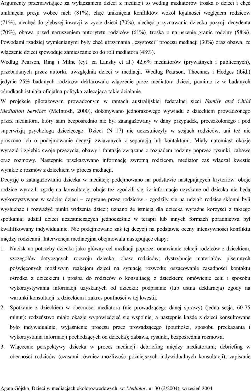 (58%). Powodami rzadziej wymienianymi byùy chêã utrzymania czystoœci procesu mediacji (30%) oraz obawa, e wù¹czenie dzieci spowoduje zamieszanie co do roli mediatora (48%).