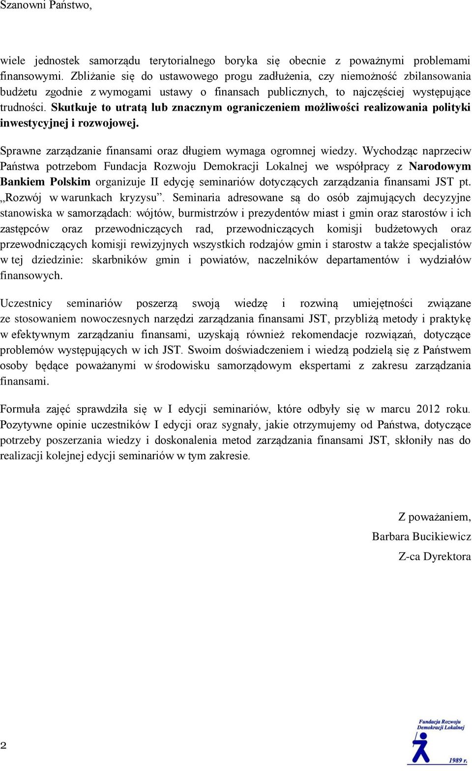 Skutkuje to utratą lub znacznym ograniczeniem możliwości realizowania polityki inwestycyjnej i rozwojowej. Sprawne zarządzanie finansami oraz długiem wymaga ogromnej wiedzy.