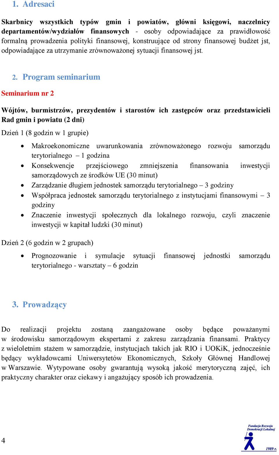 Program seminarium Seminarium nr 2 Wójtów, burmistrzów, prezydentów i starostów ich zastępców oraz przedstawicieli Rad gmin i powiatu (2 dni) Dzień 1 (8 godzin w 1 grupie) Makroekonomiczne