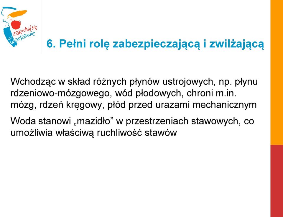 płynu rdzeniowo-mózgowego, wód płodowych, chroni m.in.