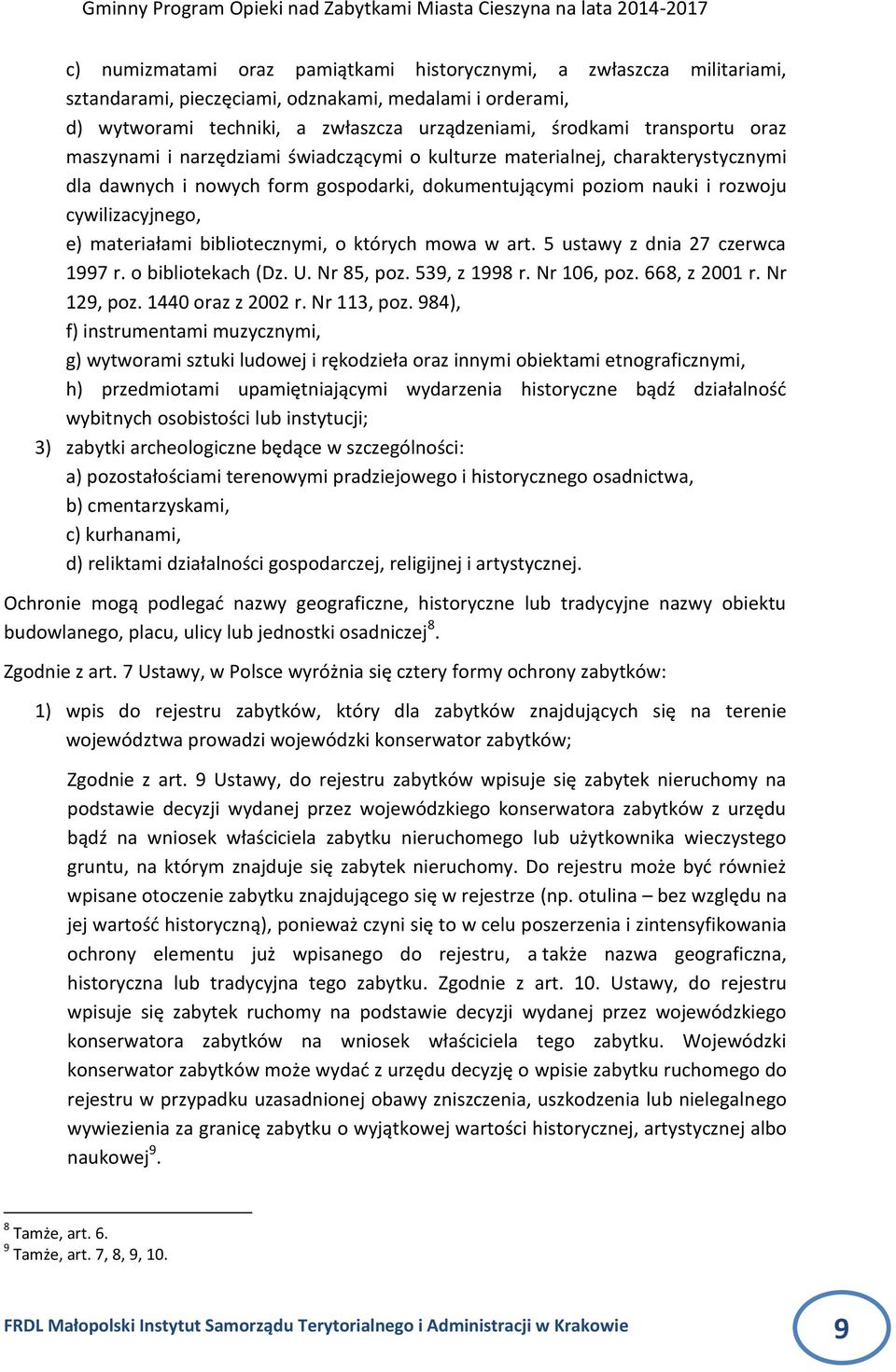 bibliotecznymi, o których mowa w art. 5 ustawy z dnia 27 czerwca 1997 r. o bibliotekach (Dz. U. Nr 85, poz. 539, z 1998 r. Nr 106, poz. 668, z 2001 r. Nr 129, poz. 1440 oraz z 2002 r. Nr 113, poz.