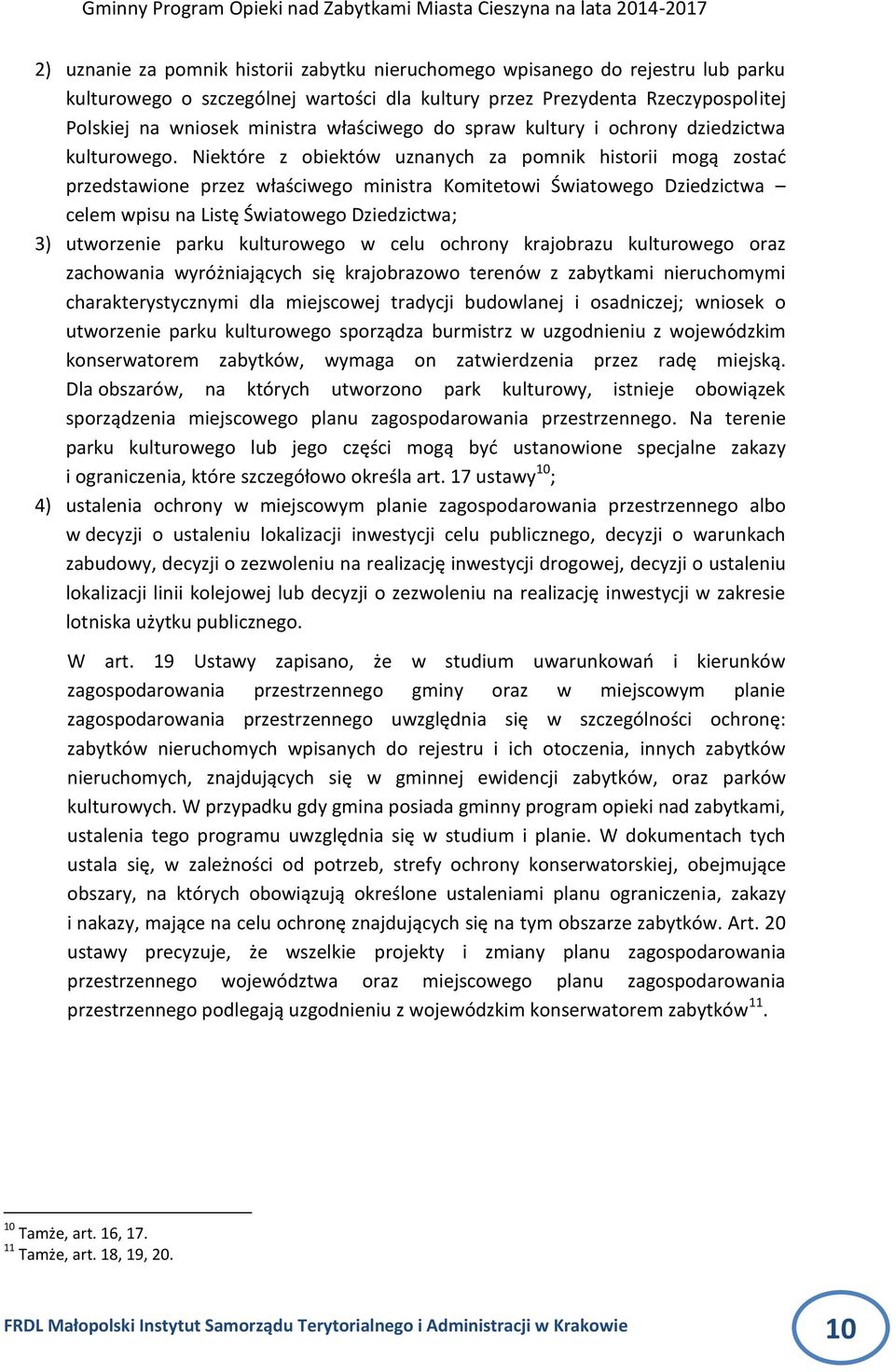 Niektóre z obiektów uznanych za pomnik historii mogą zostad przedstawione przez właściwego ministra Komitetowi Światowego Dziedzictwa celem wpisu na Listę Światowego Dziedzictwa; 3) utworzenie parku