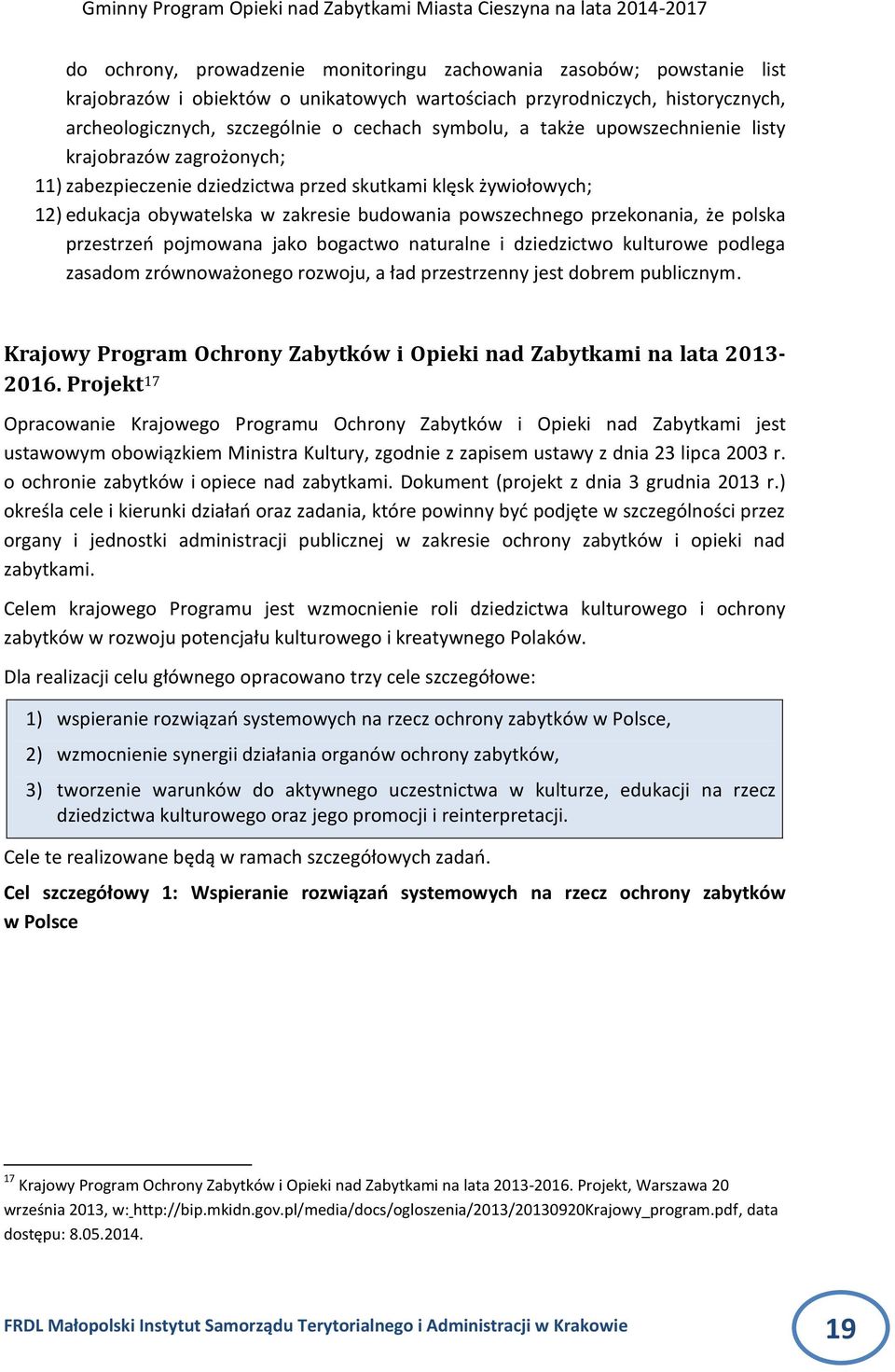 polska przestrzeo pojmowana jako bogactwo naturalne i dziedzictwo kulturowe podlega zasadom zrównoważonego rozwoju, a ład przestrzenny jest dobrem publicznym.