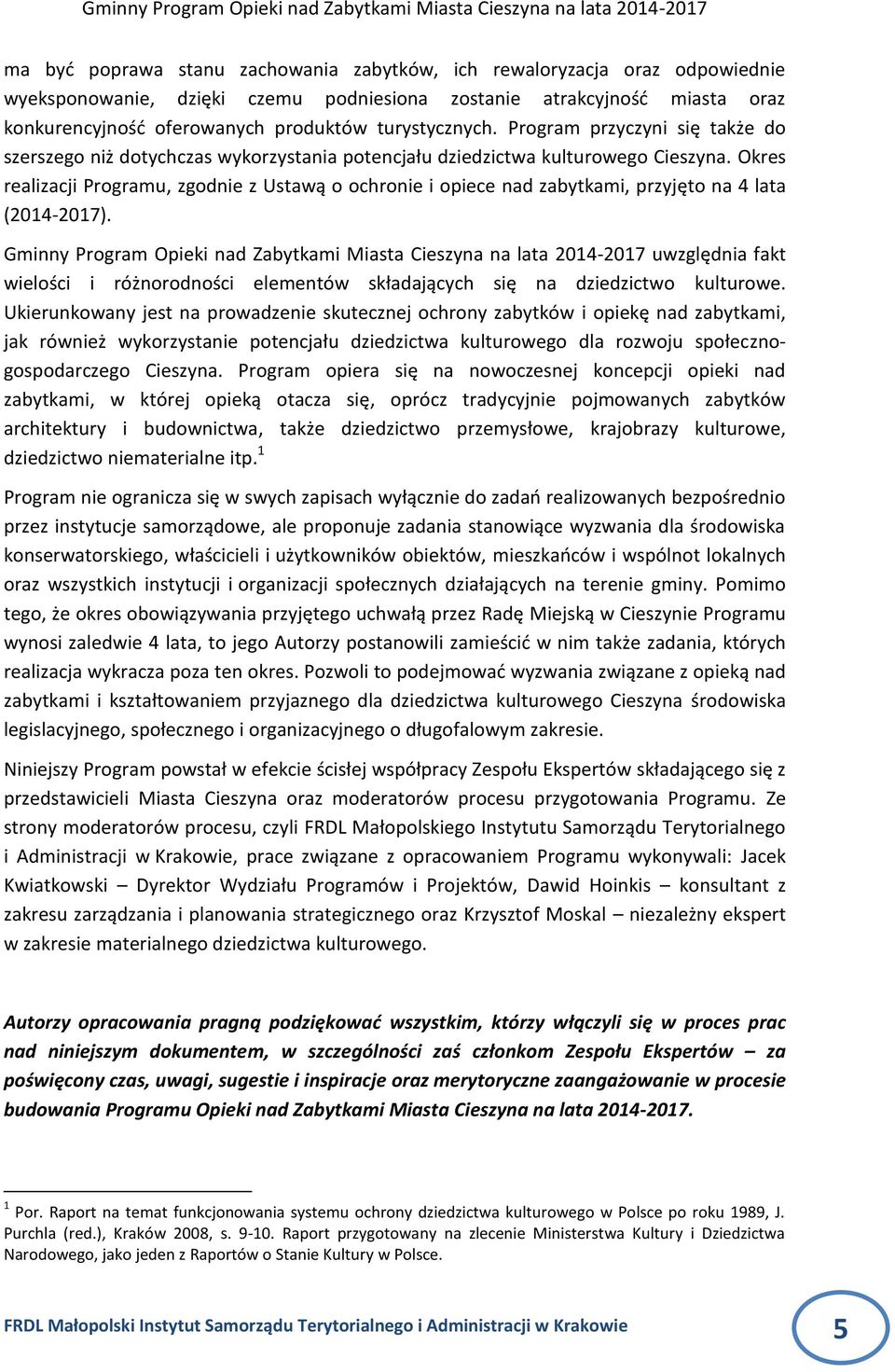 Okres realizacji Programu, zgodnie z Ustawą o ochronie i opiece nad zabytkami, przyjęto na 4 lata (2014-2017).