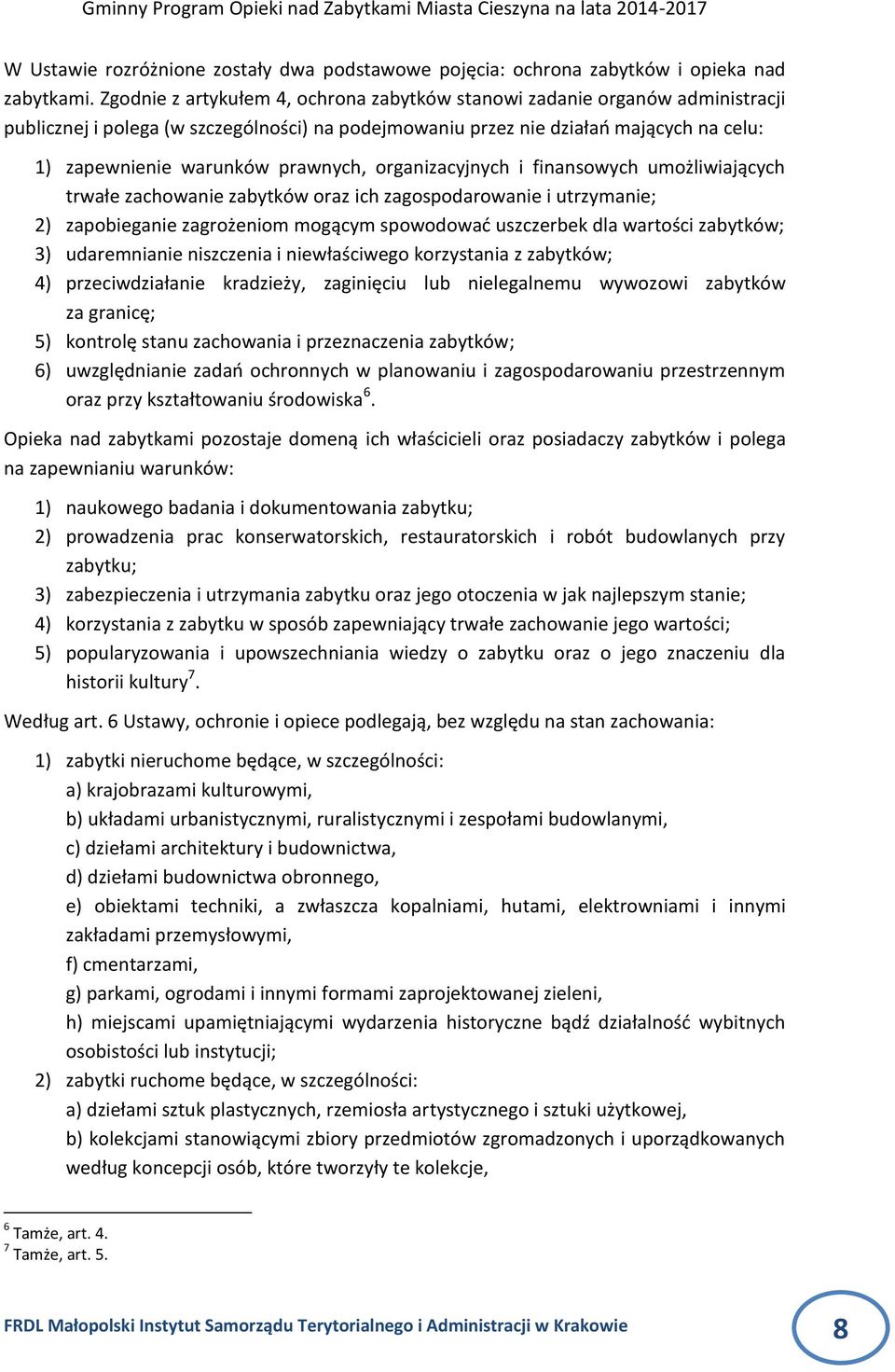 prawnych, organizacyjnych i finansowych umożliwiających trwałe zachowanie zabytków oraz ich zagospodarowanie i utrzymanie; 2) zapobieganie zagrożeniom mogącym spowodowad uszczerbek dla wartości