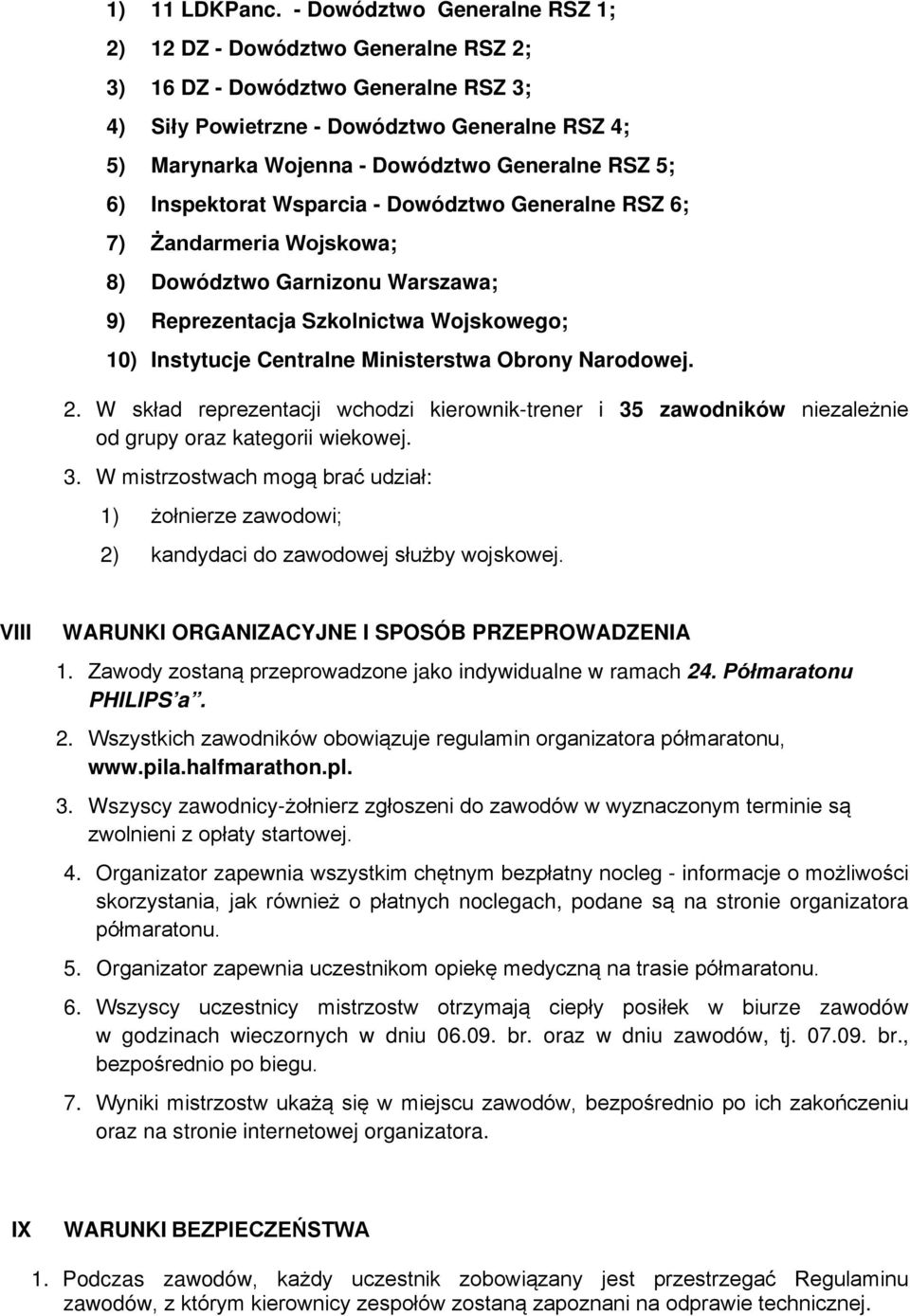 5; 6) Inspektorat Wsparcia - Dowództwo Generalne RSZ 6; 7) Żandarmeria Wojskowa; 8) Dowództwo Garnizonu Warszawa; 9) Reprezentacja Szkolnictwa Wojskowego; 10) Instytucje Centralne Ministerstwa Obrony