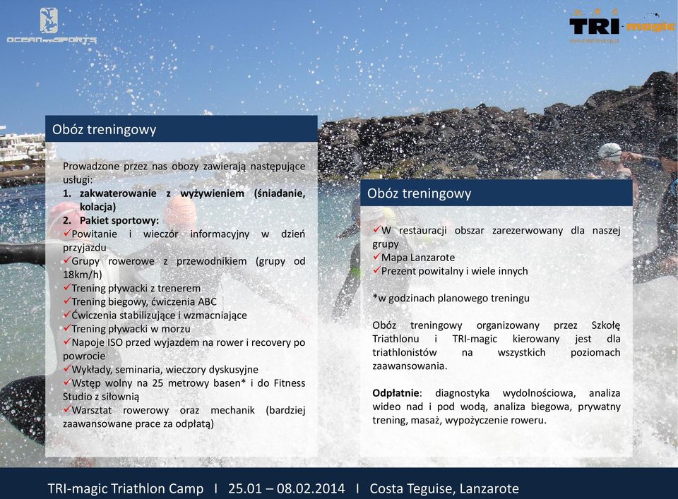 i wzmacniające Trening pływacki w morzu Napoje ISO przed wyjazdem na rower i recovery po powrocie Wykłady, seminaria, wieczory dyskusyjne Wstęp wolny na 25 metrowy basen* i do Fitness Studio z