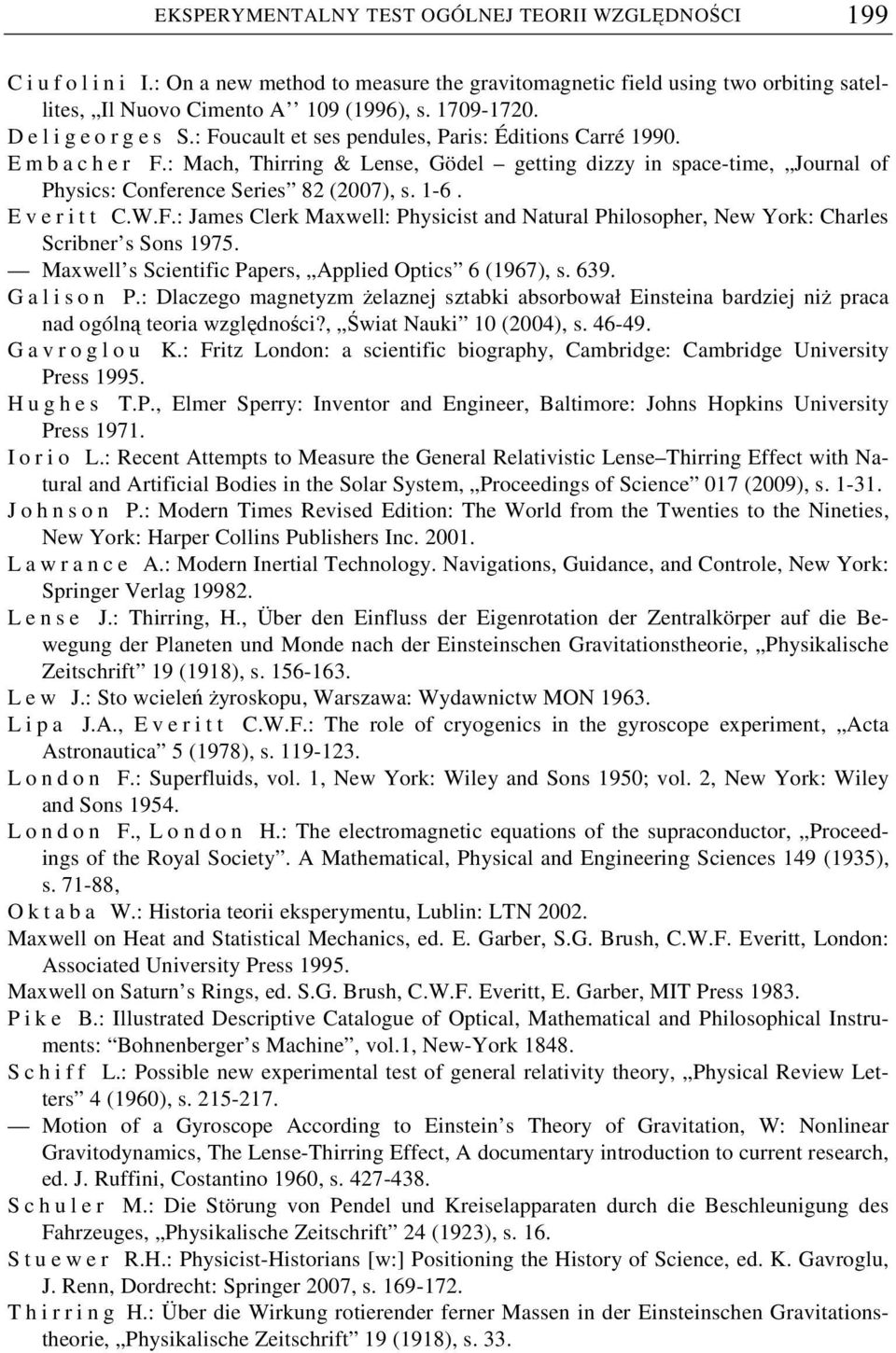 : Mach, Thirring & Lense, Gödel getting dizzy in space-time, Journal of Physics: Conference Series 82 (2007), s. 1-6. E v e r i t t C.W.F.