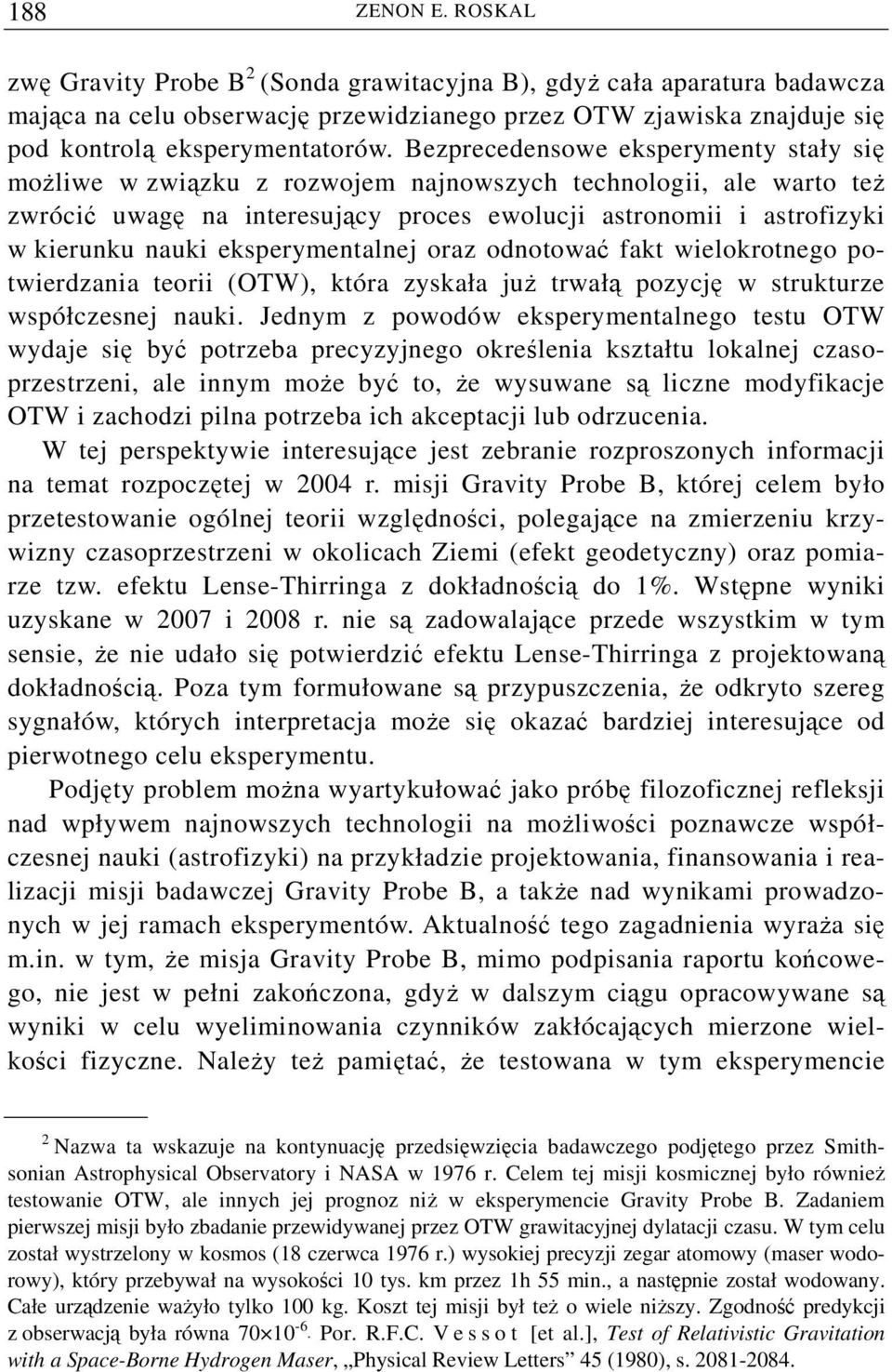 eksperymentalnej oraz odnotować fakt wielokrotnego potwierdzania teorii (OTW), która zyskała już trwałą pozycję w strukturze współczesnej nauki.