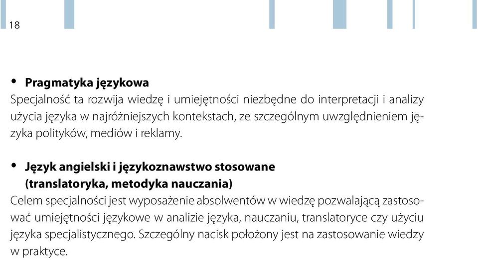 Język angielski i językoznawstwo stosowane (translatoryka, metodyka nauczania) Celem specjalności jest wyposażenie absolwentów w wiedzę