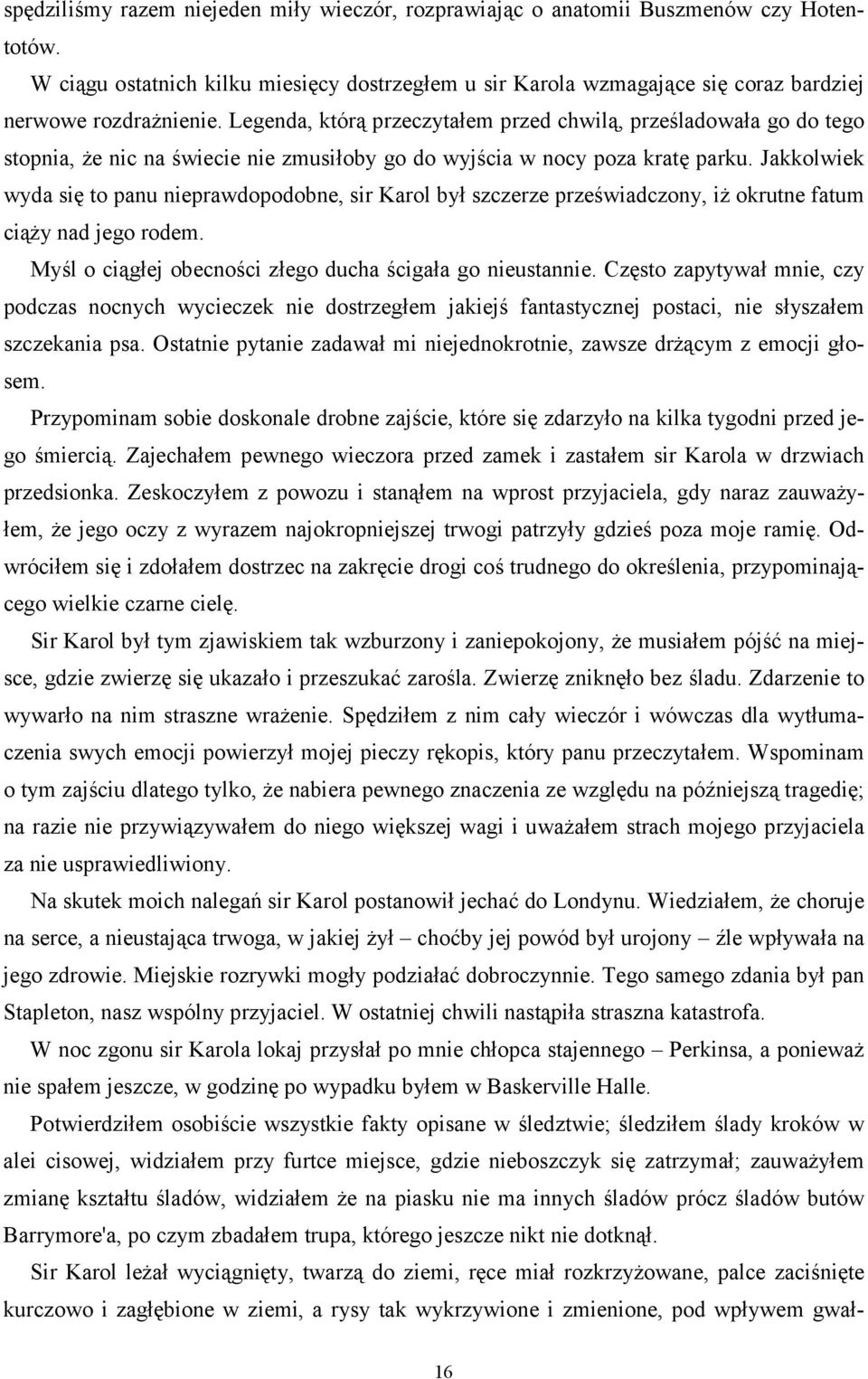 Legenda, którą przeczytałem przed chwilą, prześladowała go do tego stopnia, że nic na świecie nie zmusiłoby go do wyjścia w nocy poza kratę parku.