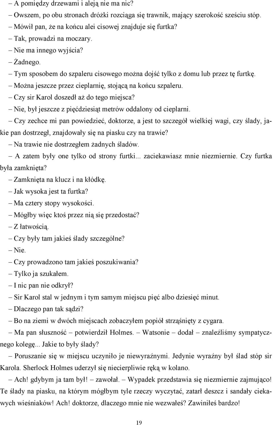 Czy sir Karol doszedł aż do tego miejsca? Nie, był jeszcze z pięćdziesiąt metrów oddalony od cieplarni.