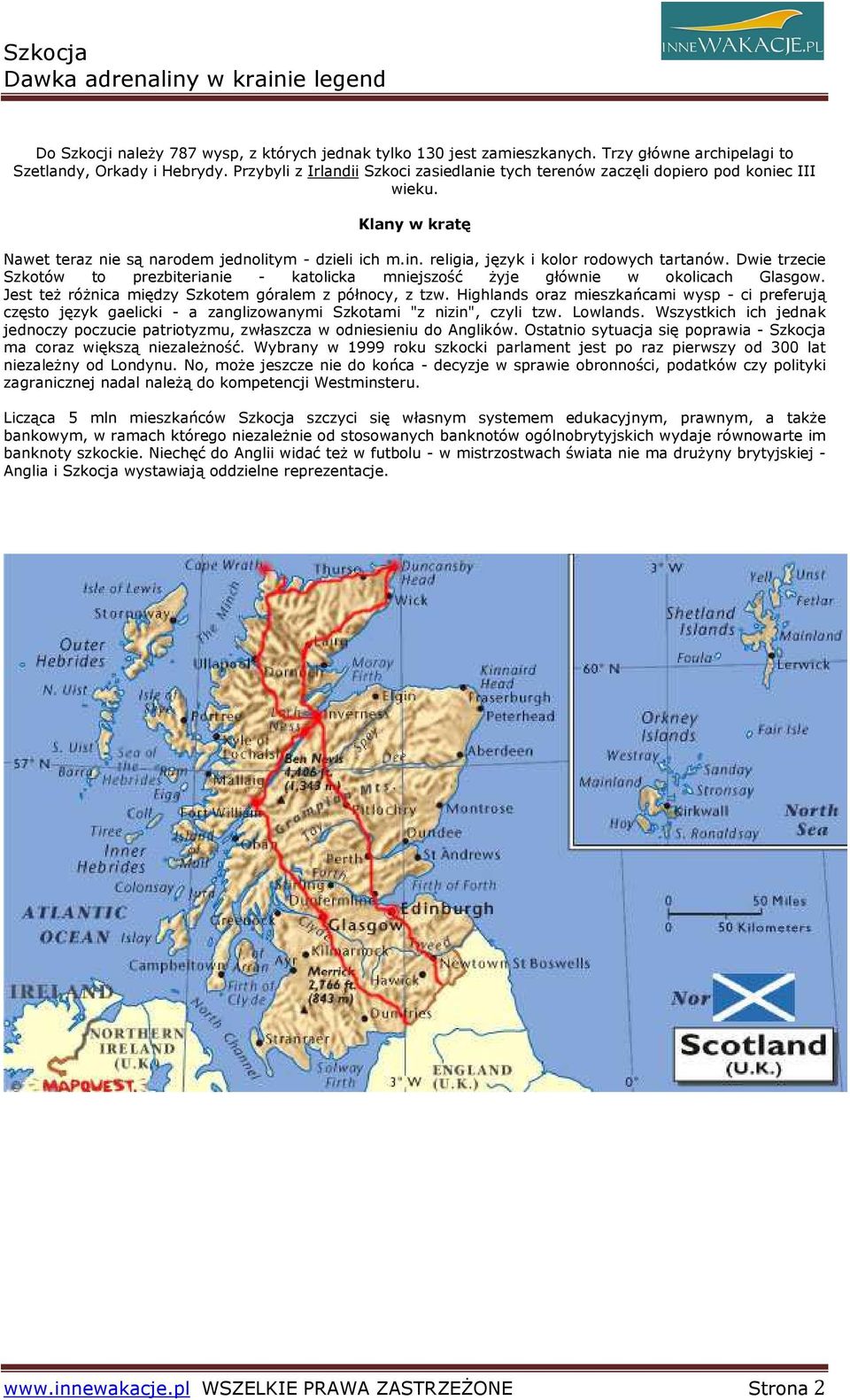 religia, język i kolor rodowych tartanów. Dwie trzecie Szkotów to prezbiterianie - katolicka mniejszość Ŝyje głównie w okolicach Glasgow. Jest teŝ róŝnica między Szkotem góralem z północy, z tzw.