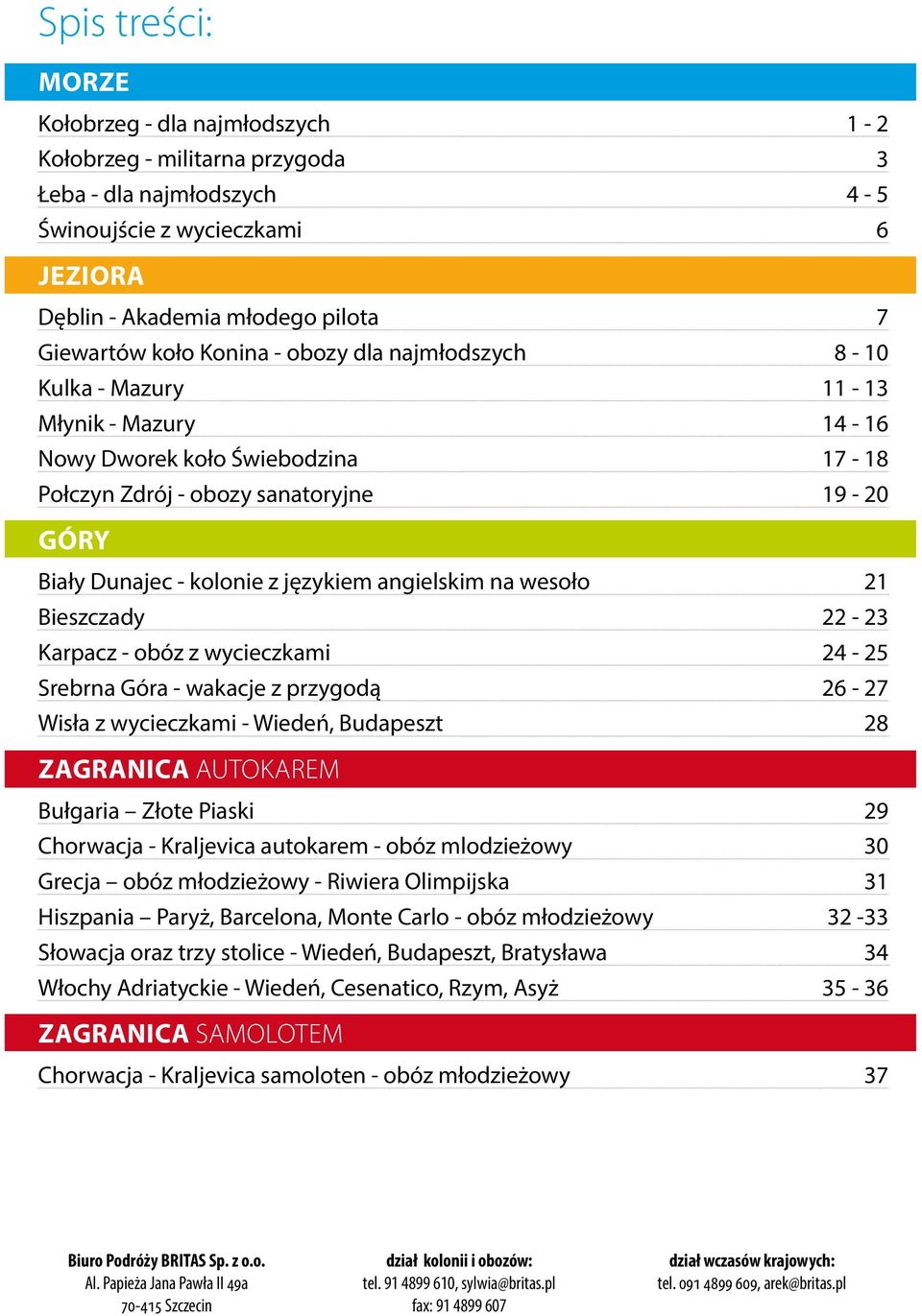 angielskim na wesoło Bieszczady Karpacz - obóz z wycieczkami Srebrna Góra - wakacje z przygodą Wisła z wycieczkami - Wiedeń, Budapeszt 21 22-23 24-25 26-27 28 Zagranica autokarem Bułgaria Złote