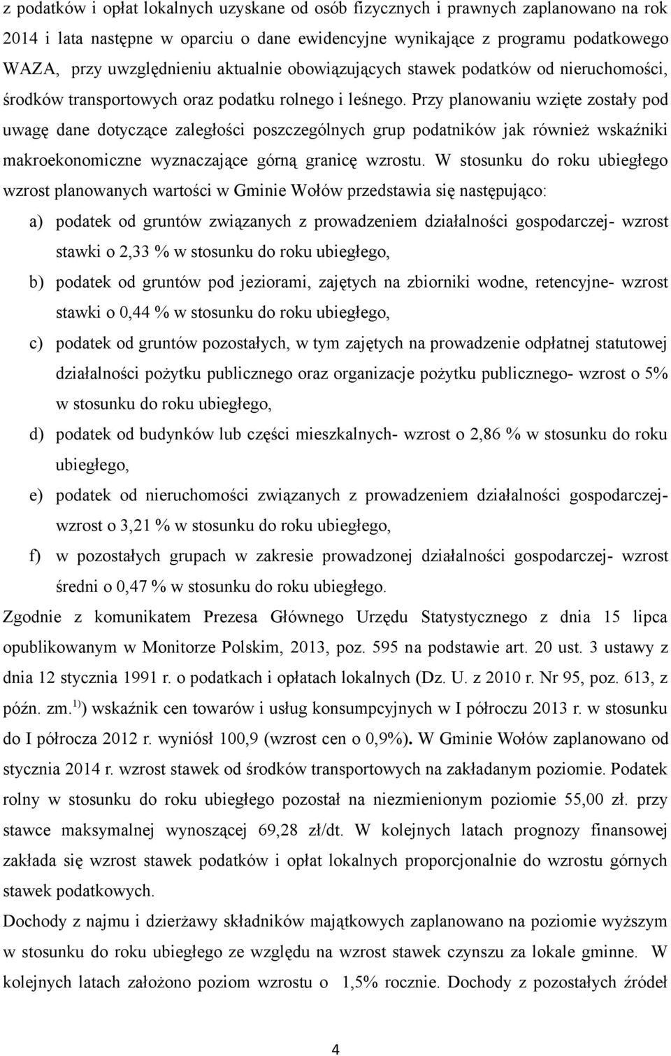 Przy planowaniu wzięte zostały pod uwagę dane dotyczące zaległości poszczególnych grup podatników jak również wskaźniki makroekonomiczne wyznaczające górną granicę wzrostu.