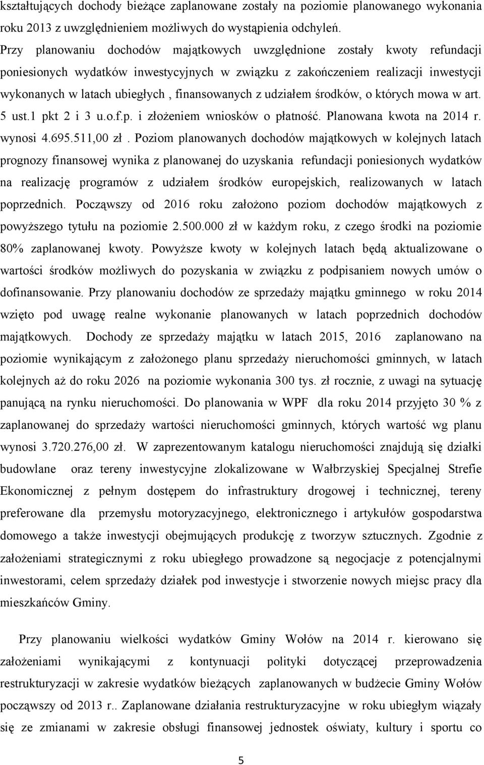 finansowanych z udziałem środków, o których mowa w art. 5 ust.1 pkt 2 i 3 u.o.f.p. i złożeniem wniosków o płatność. Planowana kwota na 2014 r. wynosi 4.695.511,00 zł.